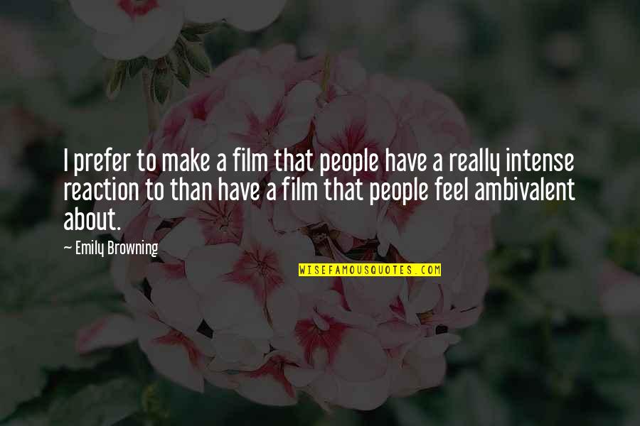 Ambivalent Quotes By Emily Browning: I prefer to make a film that people