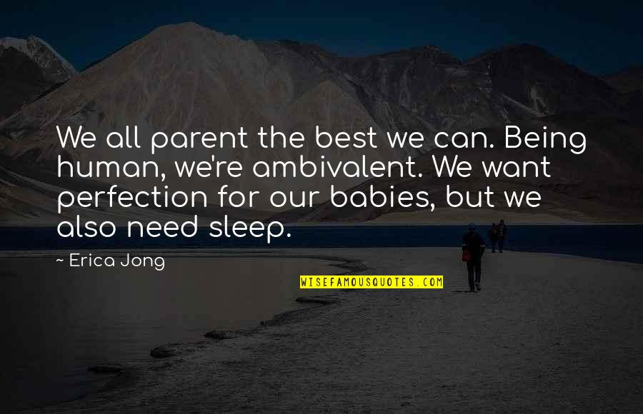 Ambivalent Quotes By Erica Jong: We all parent the best we can. Being