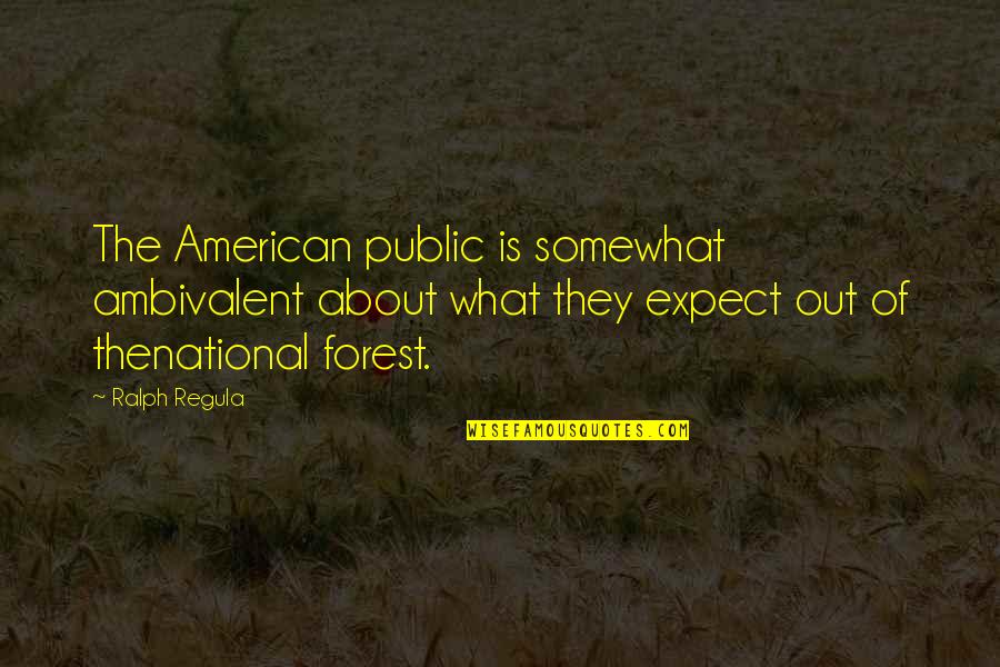 Ambivalent Quotes By Ralph Regula: The American public is somewhat ambivalent about what