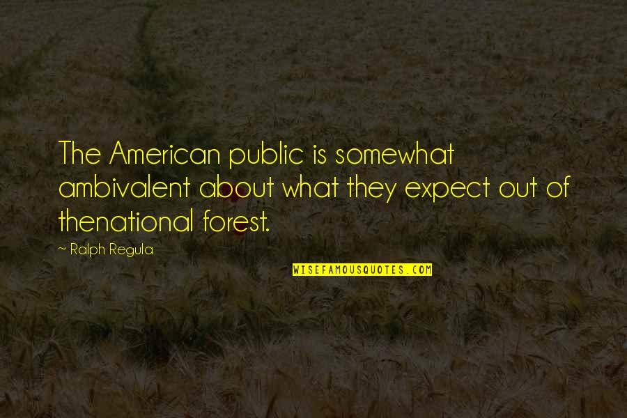 Ambivalent Quotes By Ralph Regula: The American public is somewhat ambivalent about what Ambivalent Quotes By Ralph Regula: The American public is somewhat ambivalent about what