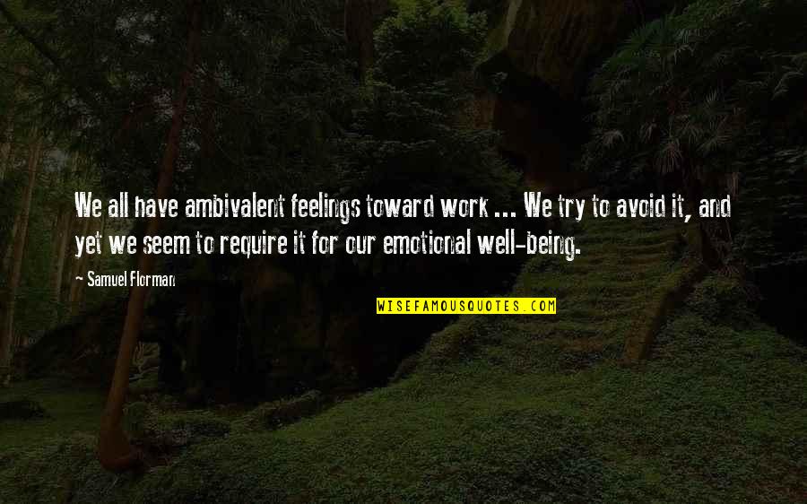 Ambivalent Quotes By Samuel Florman: We all have ambivalent feelings toward work ...