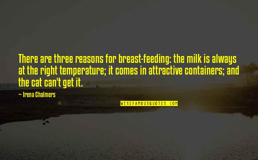 Ambivalente Wikipedia Quotes By Irena Chalmers: There are three reasons for breast-feeding: the milk