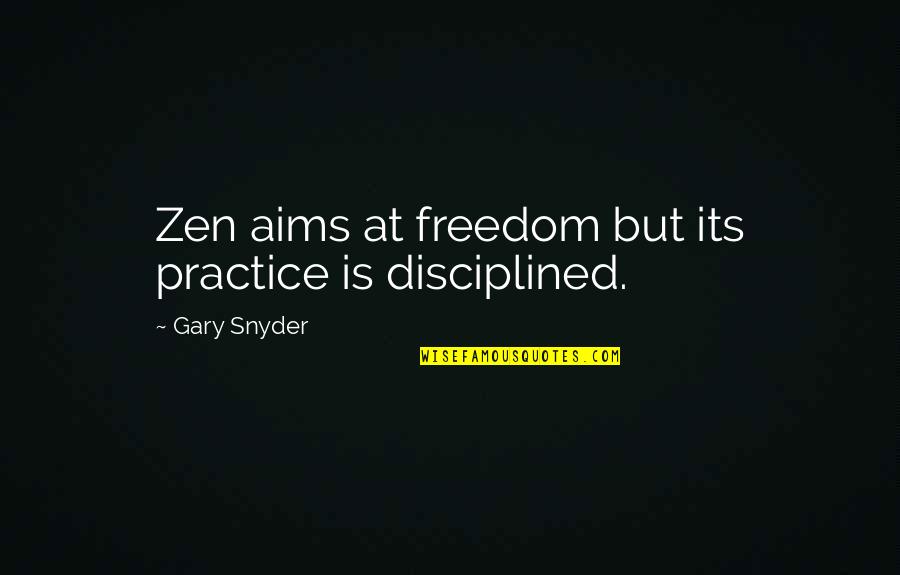 Ambivalently Synonyms Quotes By Gary Snyder: Zen aims at freedom but its practice is Ambivalently Synonyms Quotes By Gary Snyder: Zen aims at freedom but its practice is