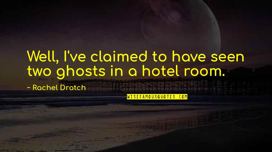 Ambivalently Yours Art Quotes By Rachel Dratch: Well, I've claimed to have seen two ghosts Ambivalently Yours Art Quotes By Rachel Dratch: Well, I've claimed to have seen two ghosts