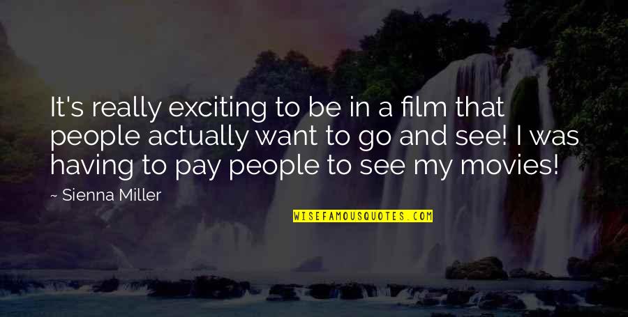 Ambivalently Yours Art Quotes By Sienna Miller: It's really exciting to be in a film