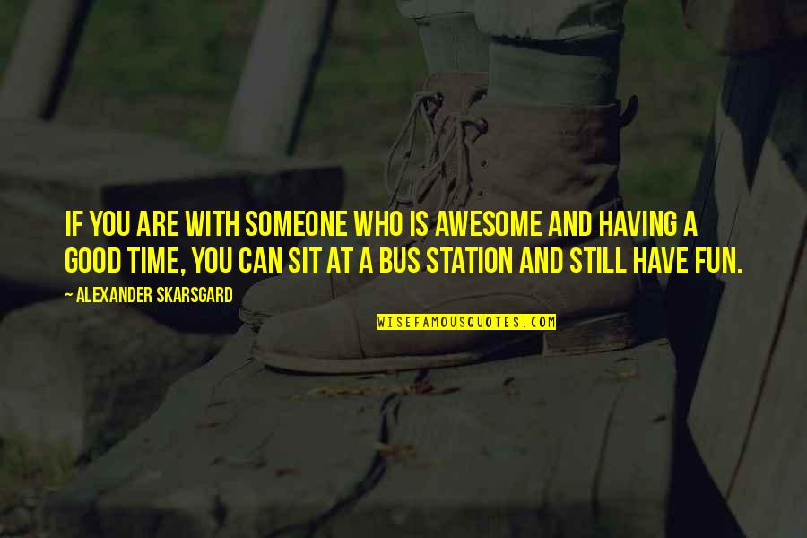 Ambivert Quotes By Alexander Skarsgard: If you are with someone who is awesome