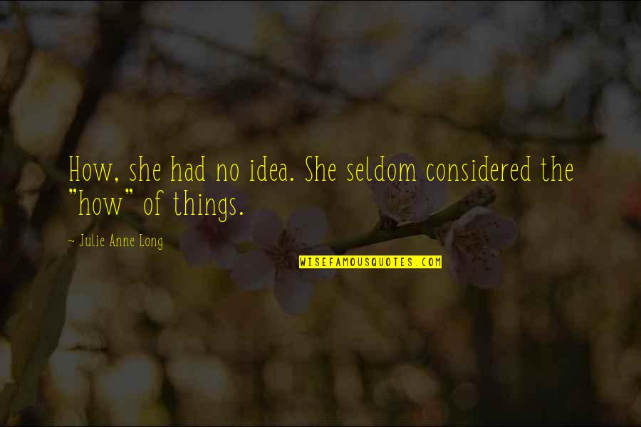 Ambled Quotes By Julie Anne Long: How, she had no idea. She seldom considered Ambled Quotes By Julie Anne Long: How, she had no idea. She seldom considered