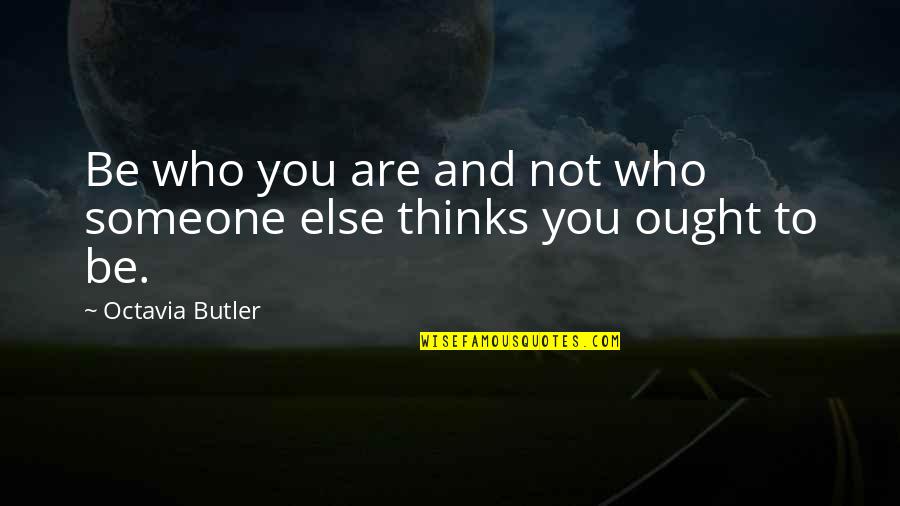 Ambo Quotes By Octavia Butler: Be who you are and not who someone