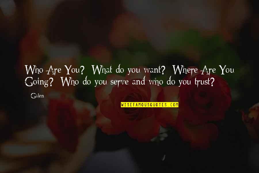 Amboseli Quotes By Galen: Who Are You? What do you want? Where