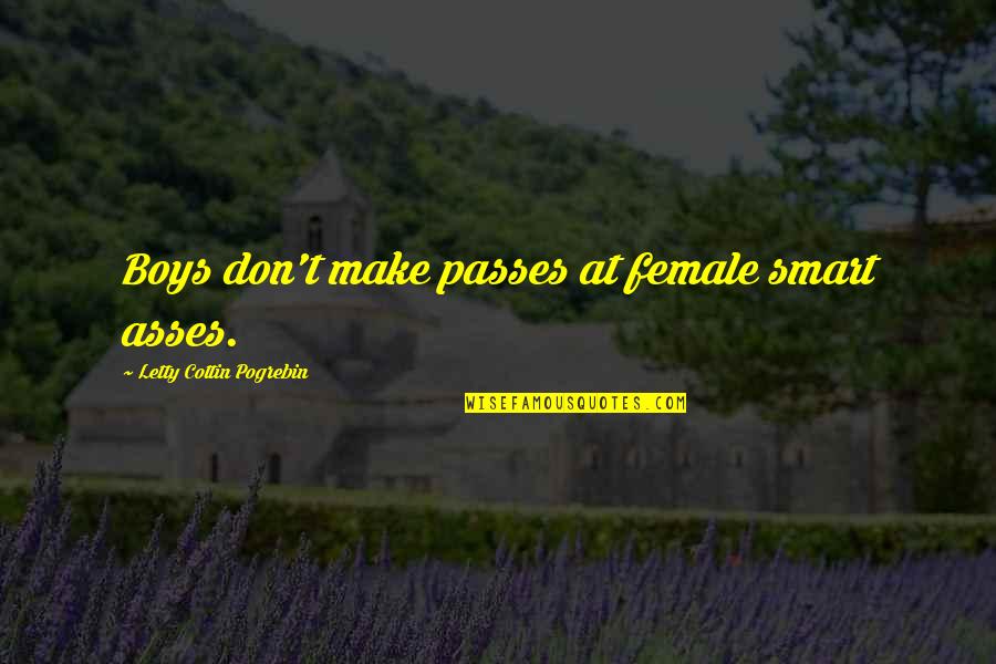 Ambr Zy B R Quotes By Letty Cottin Pogrebin: Boys don't make passes at female smart asses.