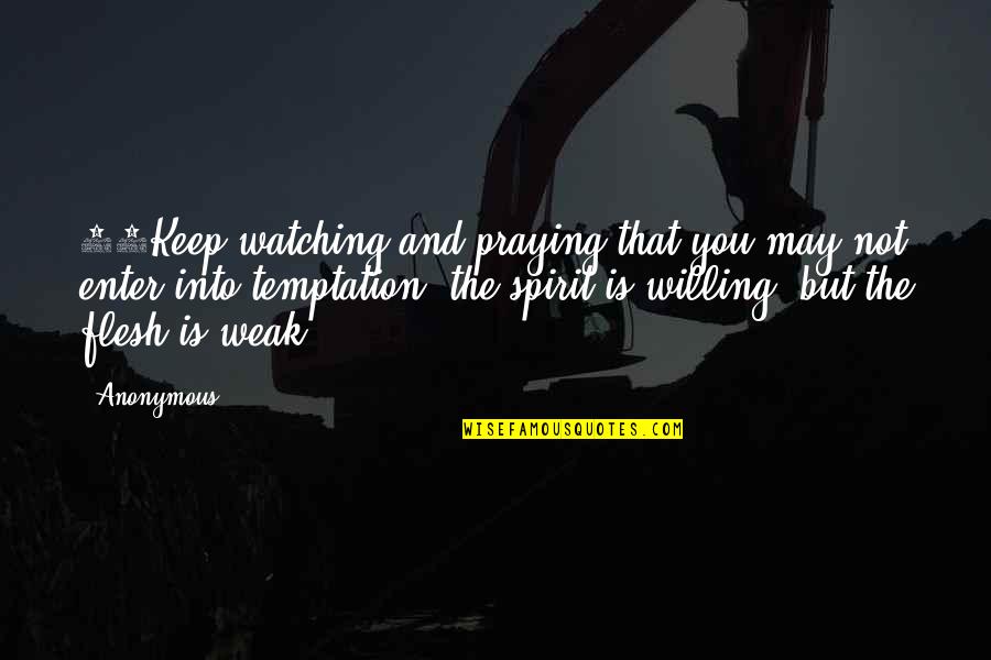 Ambrasoft Quotes By Anonymous: 41Keep watching and praying that you may not Ambrasoft Quotes By Anonymous: 41Keep watching and praying that you may not