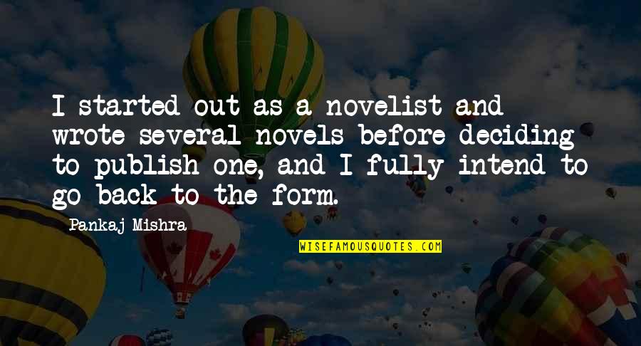 Ambray Nails Quotes By Pankaj Mishra: I started out as a novelist and wrote Ambray Nails Quotes By Pankaj Mishra: I started out as a novelist and wrote