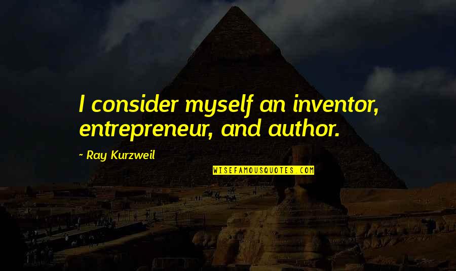 Ambre Oils Quotes By Ray Kurzweil: I consider myself an inventor, entrepreneur, and author.