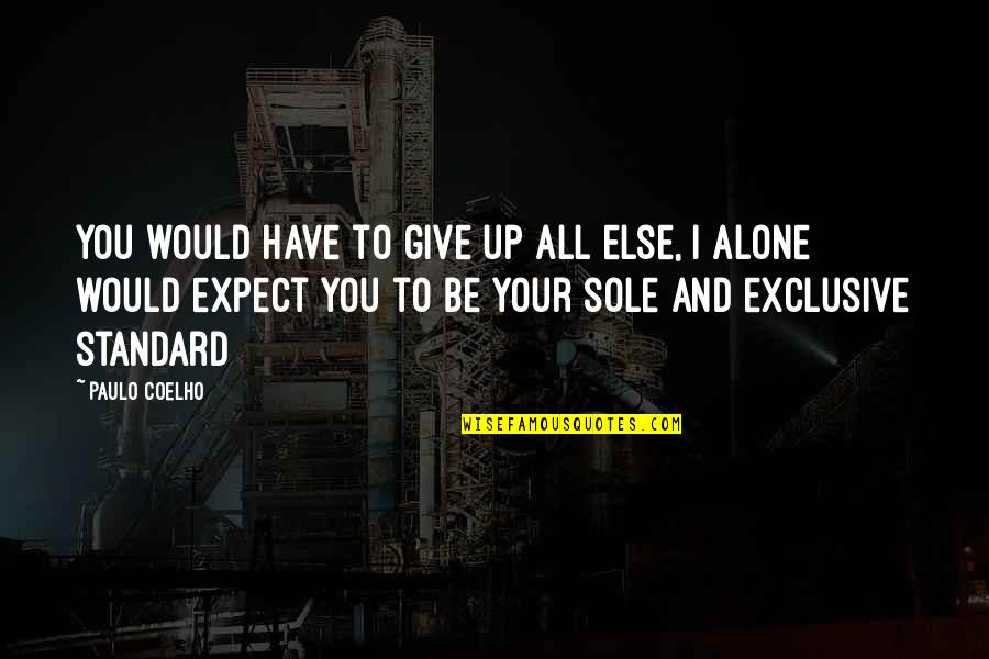 Ambreal Williams Quotes By Paulo Coelho: You would have to give up all else, Ambreal Williams Quotes By Paulo Coelho: You would have to give up all else,