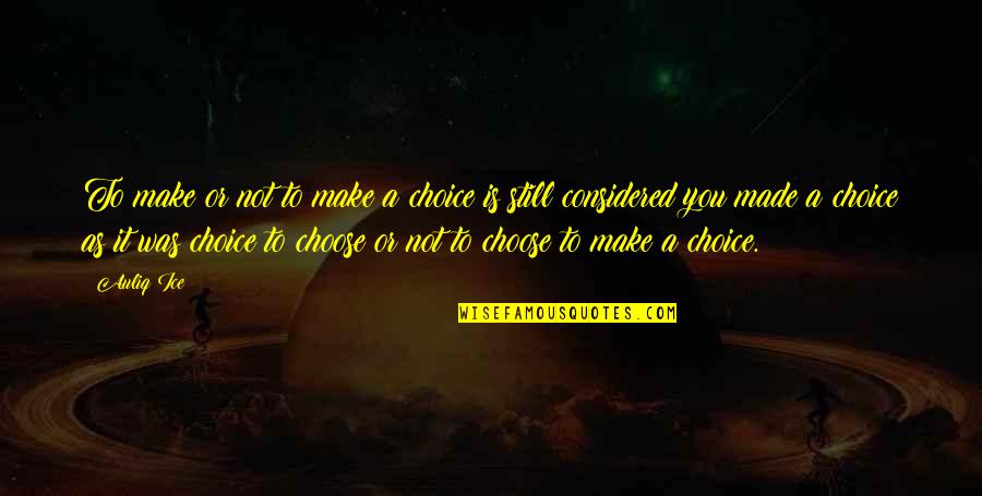 Ambrico Trolling Quotes By Auliq Ice: To make or not to make a choice Ambrico Trolling Quotes By Auliq Ice: To make or not to make a choice