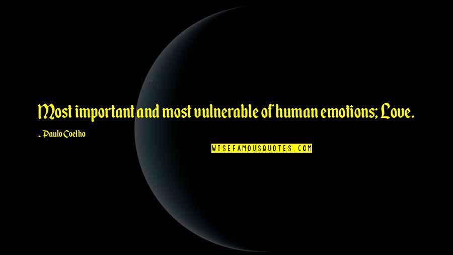 Ambrit Energy Quotes By Paulo Coelho: Most important and most vulnerable of human emotions;