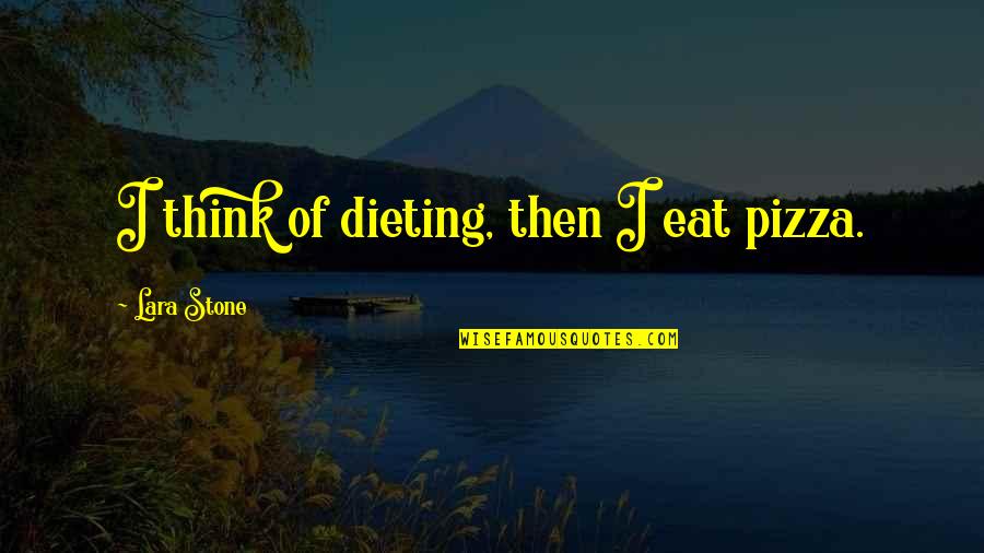 Ambroeus Quotes By Lara Stone: I think of dieting, then I eat pizza.
