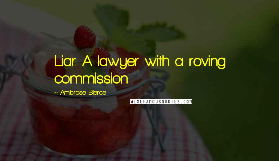 Ambrose Bierce quotes: Liar: A lawyer with a roving commission.