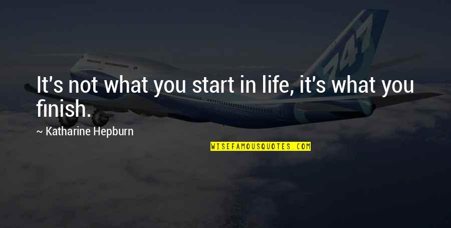 Ambrose Pare Quotes By Katharine Hepburn: It's not what you start in life, it's