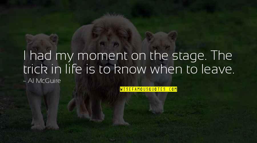 Ambroselli Properties Quotes By Al McGuire: I had my moment on the stage. The