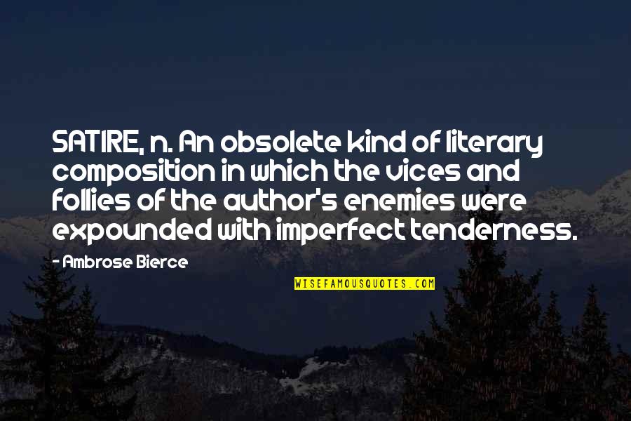 Ambrose's Quotes By Ambrose Bierce: SATIRE, n. An obsolete kind of literary composition