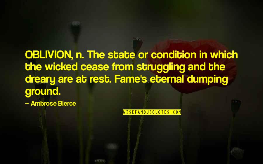 Ambrose's Quotes By Ambrose Bierce: OBLIVION, n. The state or condition in which