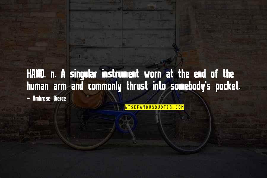 Ambrose's Quotes By Ambrose Bierce: HAND, n. A singular instrument worn at the