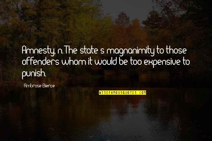 Ambrose's Quotes By Ambrose Bierce: Amnesty, n. The state's magnanimity to those offenders