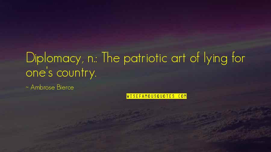 Ambrose's Quotes By Ambrose Bierce: Diplomacy, n.: The patriotic art of lying for