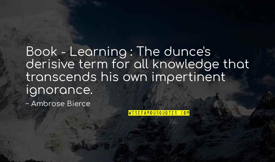 Ambrose's Quotes By Ambrose Bierce: Book - Learning : The dunce's derisive term