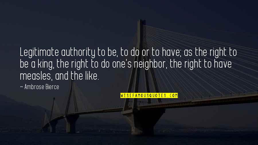 Ambrose's Quotes By Ambrose Bierce: Legitimate authority to be, to do or to