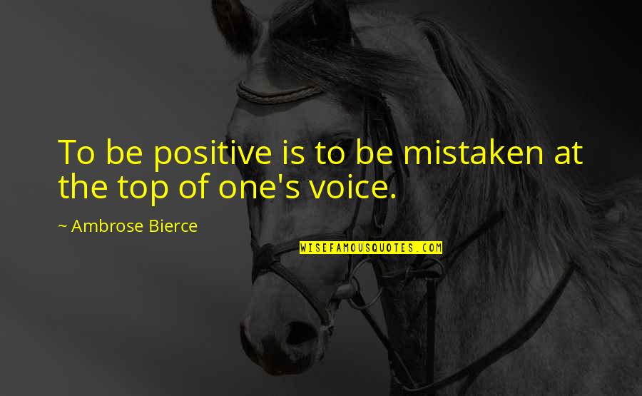 Ambrose's Quotes By Ambrose Bierce: To be positive is to be mistaken at