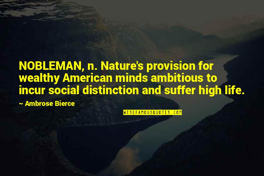 Ambrose's Quotes By Ambrose Bierce: NOBLEMAN, n. Nature's provision for wealthy American minds