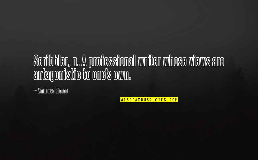 Ambrose's Quotes By Ambrose Bierce: Scribbler, n. A professional writer whose views are