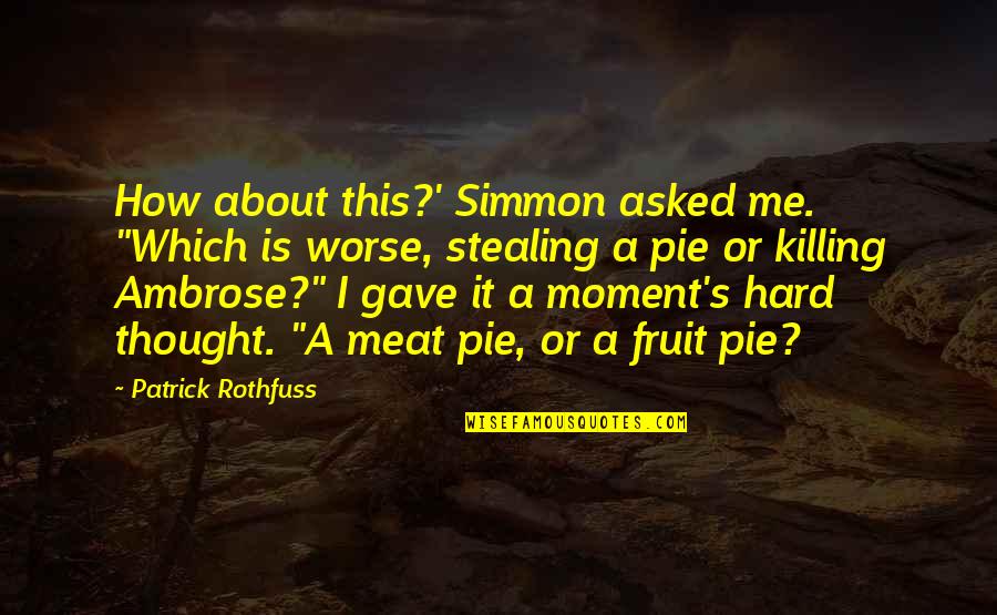 Ambrose's Quotes By Patrick Rothfuss: How about this?' Simmon asked me. "Which is