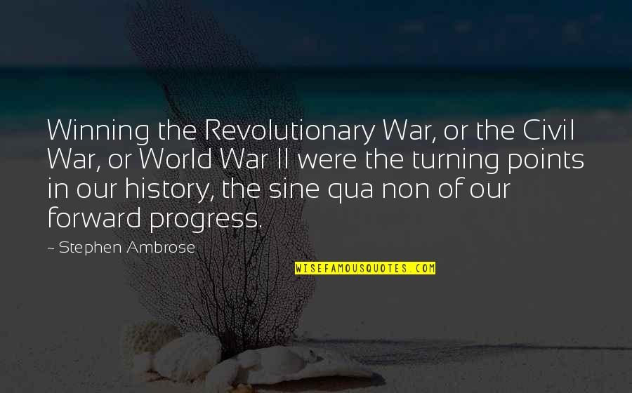 Ambrose's Quotes By Stephen Ambrose: Winning the Revolutionary War, or the Civil War,