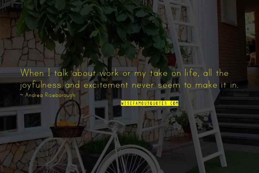 Ambrosetti Italy Quotes By Andrea Riseborough: When I talk about work or my take Ambrosetti Italy Quotes By Andrea Riseborough: When I talk about work or my take