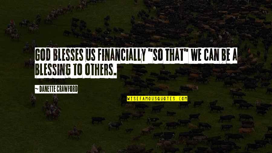 Ambrosetti Italy Quotes By Danette Crawford: God blesses us financially "so that" we can Ambrosetti Italy Quotes By Danette Crawford: God blesses us financially "so that" we can