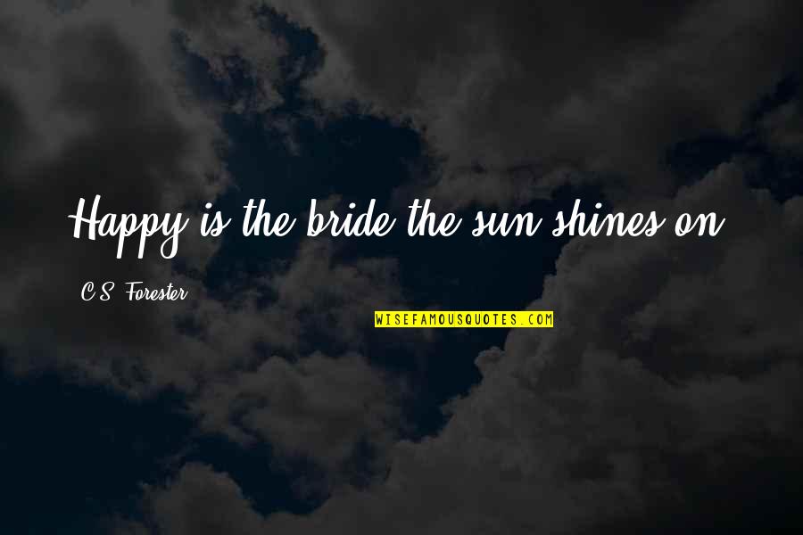 Ambrosially Quotes By C.S. Forester: Happy is the bride the sun shines on.