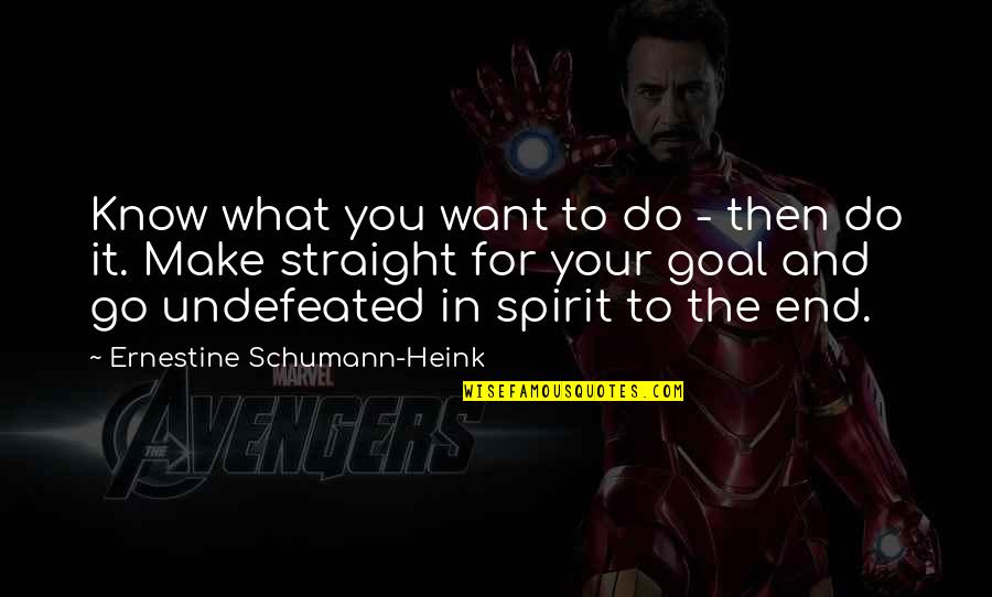 Ambrosially Quotes By Ernestine Schumann-Heink: Know what you want to do - then