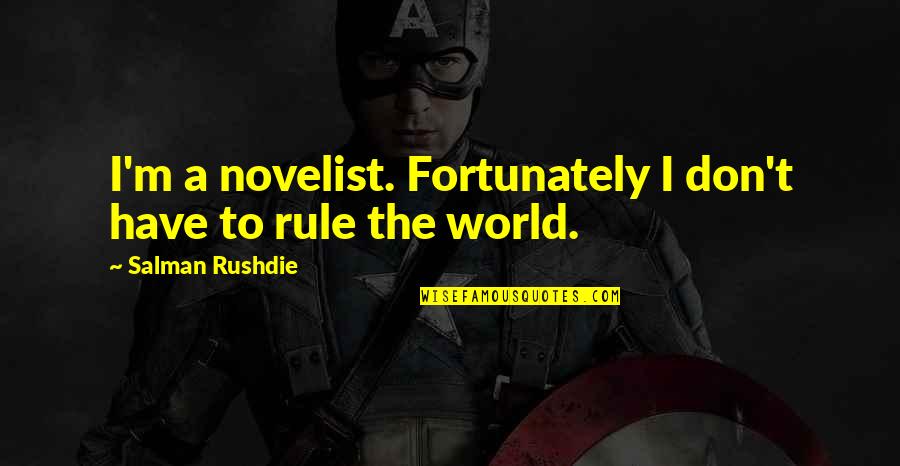 Ambrosially Quotes By Salman Rushdie: I'm a novelist. Fortunately I don't have to