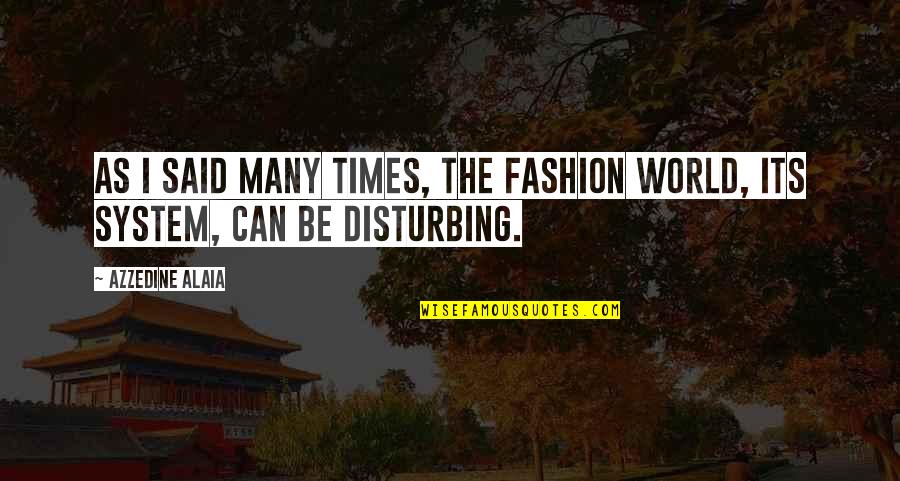 Ambrosian Chant Quotes By Azzedine Alaia: As I said many times, the fashion world,