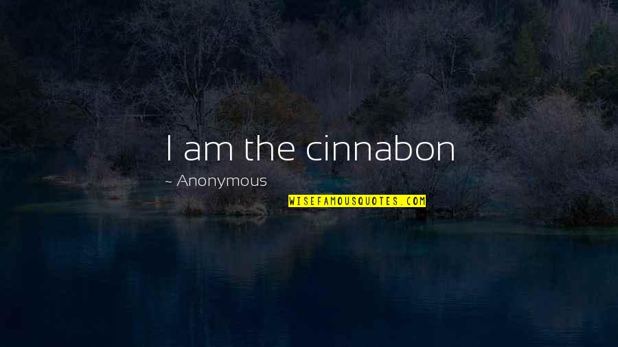 Ambrosine Phillpotts Quotes By Anonymous: I am the cinnabon
