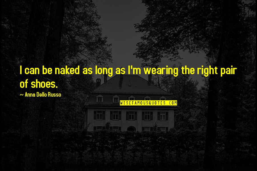 Ambrosini Helicopters Quotes By Anna Dello Russo: I can be naked as long as I'm Ambrosini Helicopters Quotes By Anna Dello Russo: I can be naked as long as I'm