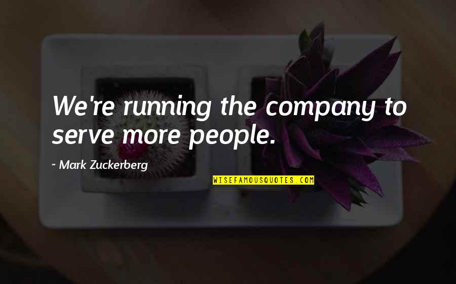 Ambrosini Helicopters Quotes By Mark Zuckerberg: We're running the company to serve more people. Ambrosini Helicopters Quotes By Mark Zuckerberg: We're running the company to serve more people.