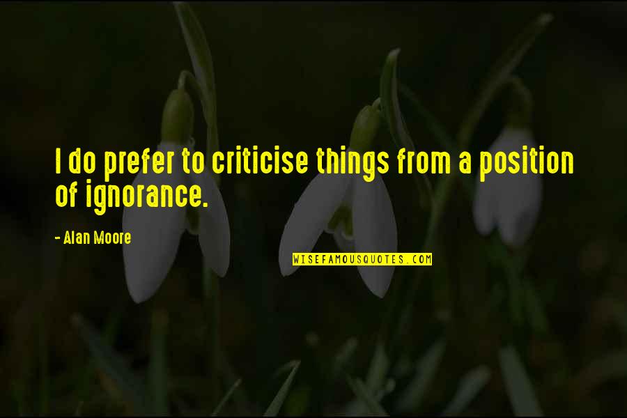 Ambrosious Quotes By Alan Moore: I do prefer to criticise things from a