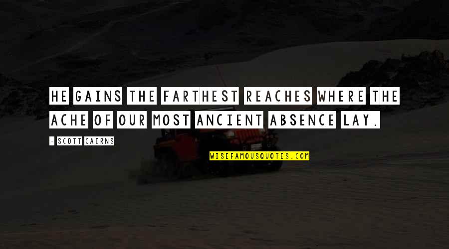 Ambrosious Quotes By Scott Cairns: He gains the farthest reaches where the ache