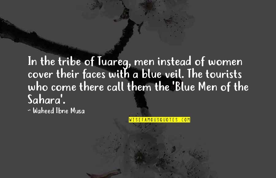 Ambrosoli Honees Quotes By Waheed Ibne Musa: In the tribe of Tuareg, men instead of