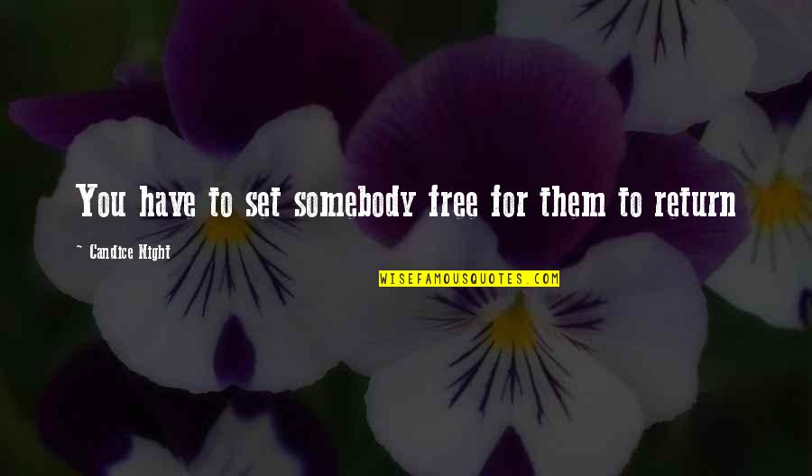 Ambrosoli Honey Quotes By Candice Night: You have to set somebody free for them Ambrosoli Honey Quotes By Candice Night: You have to set somebody free for them
