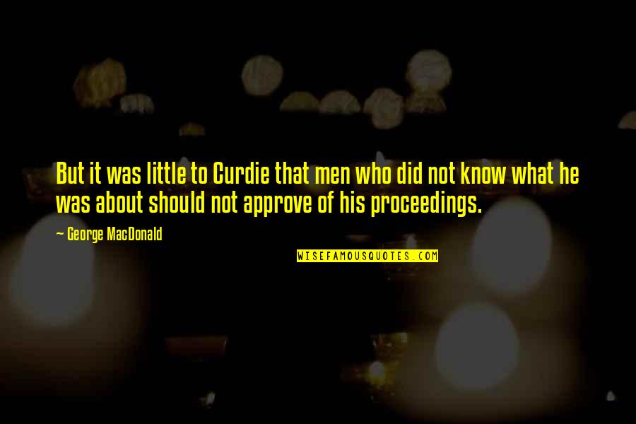 Ambrosoli Honey Quotes By George MacDonald: But it was little to Curdie that men Ambrosoli Honey Quotes By George MacDonald: But it was little to Curdie that men